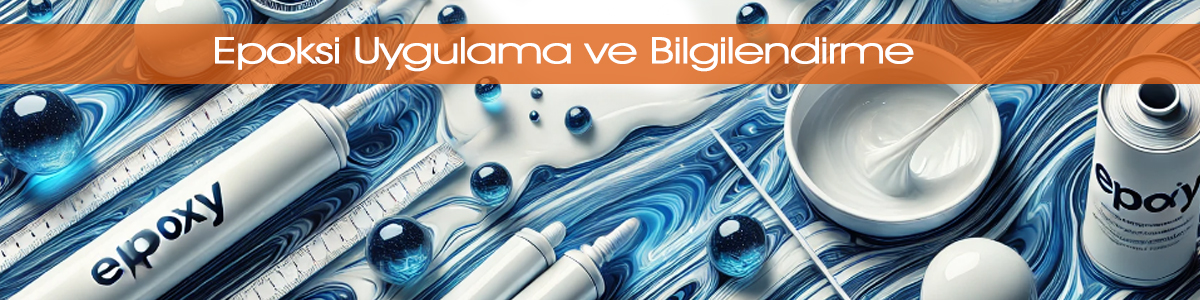Epoksi Uygulama ve Bilgilendirme Epoksi Uygulama ve Bilgilendirme